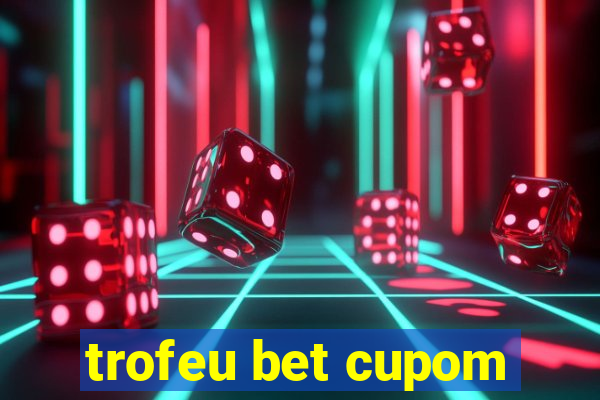 trofeu bet cupom